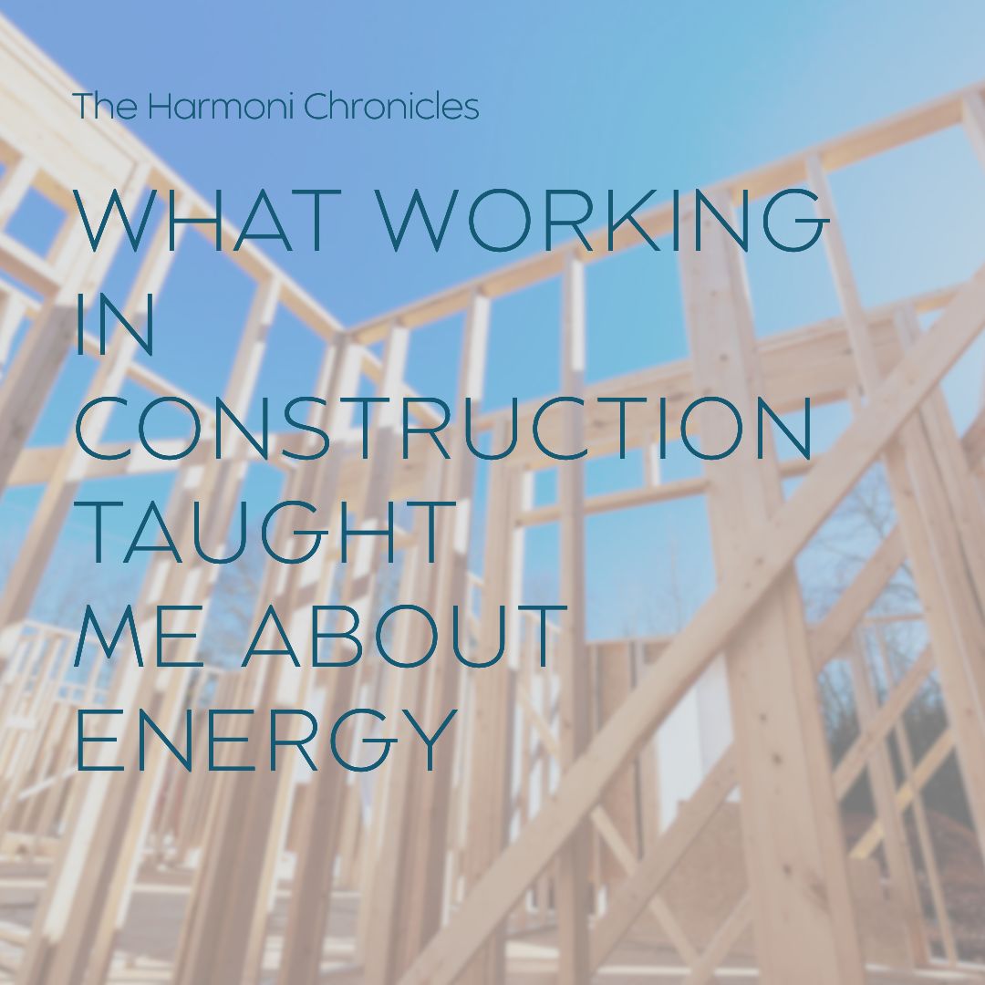 What Working in Construction Taught Me About Energy