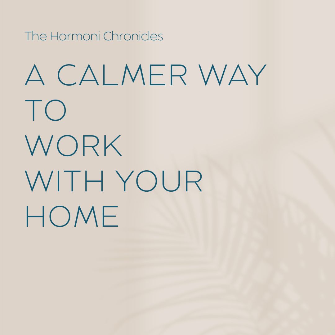 A calmer way to work with your home
